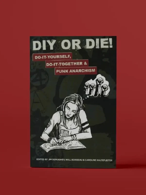 DIY OR DIE DO IT YOURSELF, DO IT TOGETHER & PUNK ANARCHISM