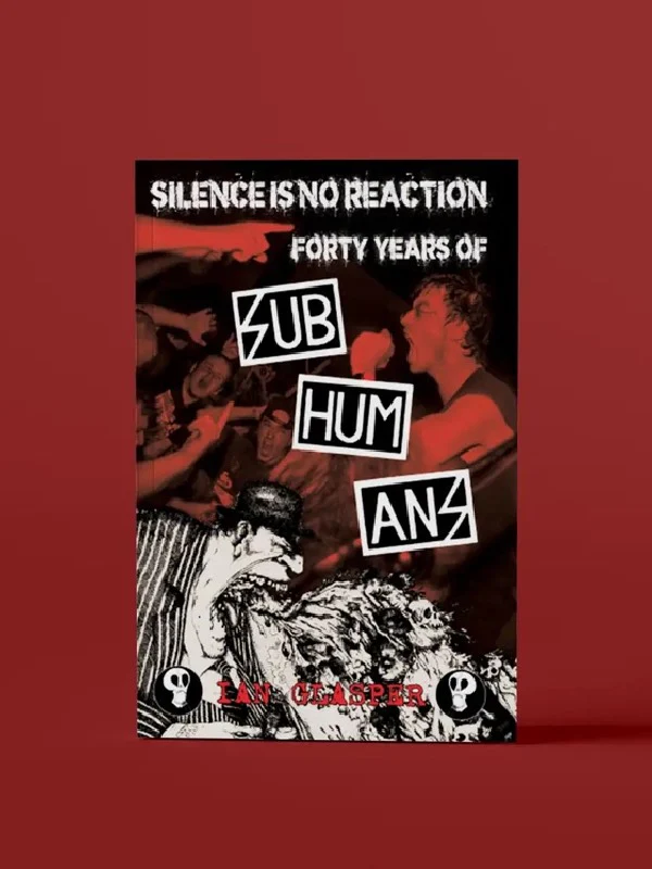 SILENCE IS NO REACTIONN FORTY YEARS OF SUBHUMANS