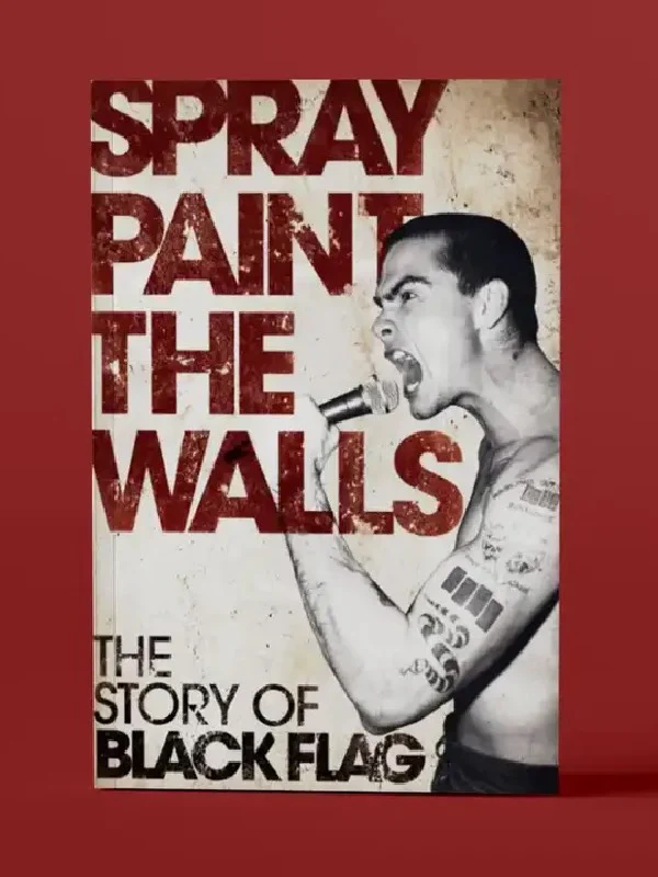 SPRAY PAINT THE WALLS THE STORY OF BLACK FLAG